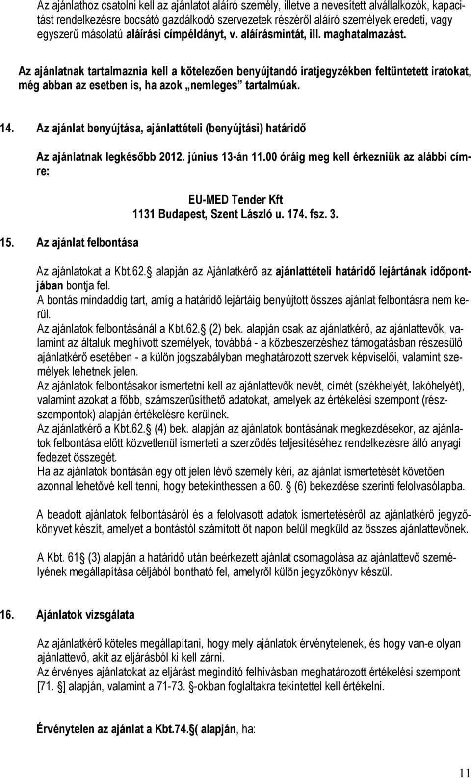 Az ajánlatnak tartalmaznia kell a kötelezıen benyújtandó iratjegyzékben feltüntetett iratokat, még abban az esetben is, ha azok nemleges tartalmúak. 14.