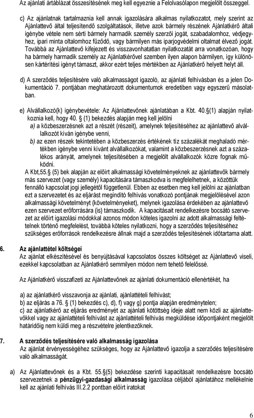 vétele nem sérti bármely harmadik személy szerzıi jogát, szabadalomhoz, védjegyhez, ipari minta oltalomhoz főzıdı, vagy bármilyen más iparjogvédelmi oltalmat élvezı jogát.