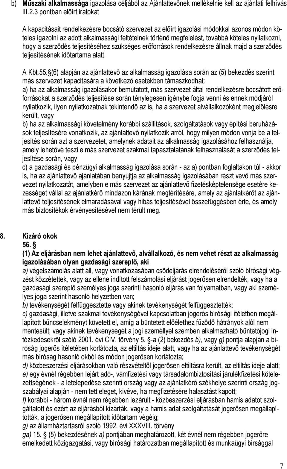 köteles nyilatkozni, hogy a szerzıdés teljesítéséhez szükséges erıforrások rendelkezésre állnak majd a szerzıdés teljesítésének idıtartama alatt. A Kbt.55.