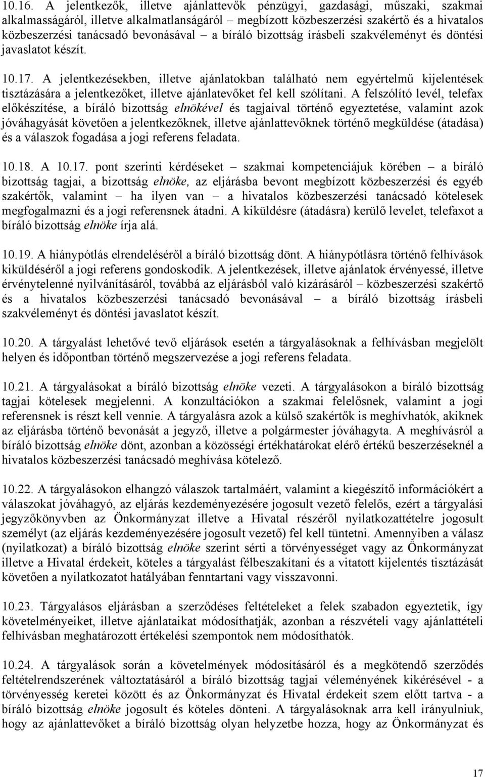 bevonásával a bíráló bizottság írásbeli szakvéleményt és döntési javaslatot készít. 10.17.