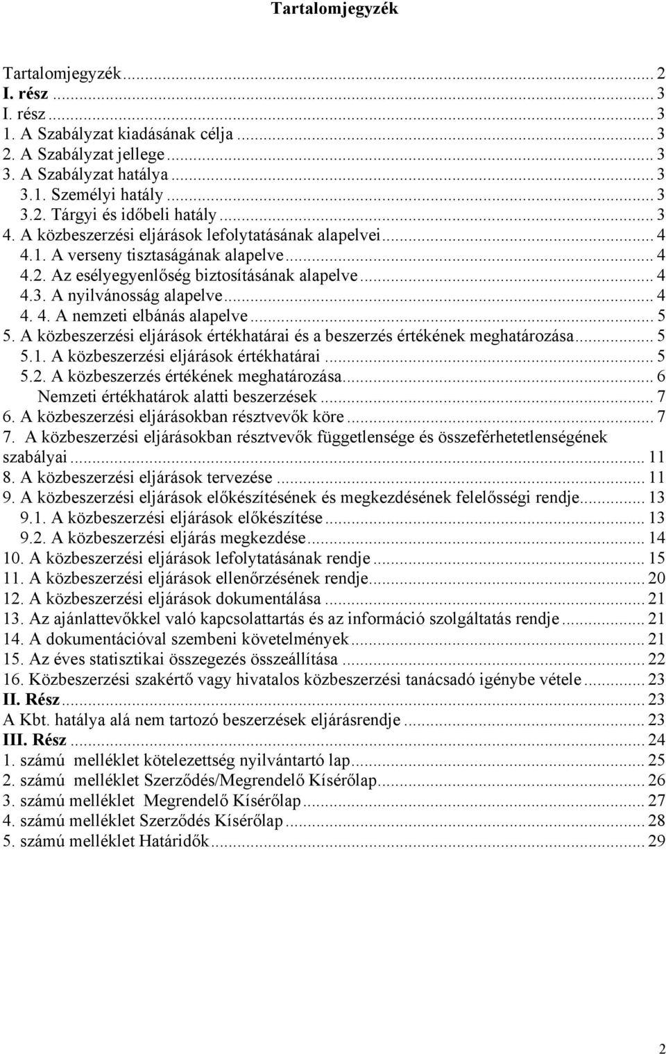 .. 5 5. A közbeszerzési eljárások értékhatárai és a beszerzés értékének meghatározása... 5 5.1. A közbeszerzési eljárások értékhatárai... 5 5.2. A közbeszerzés értékének meghatározása.