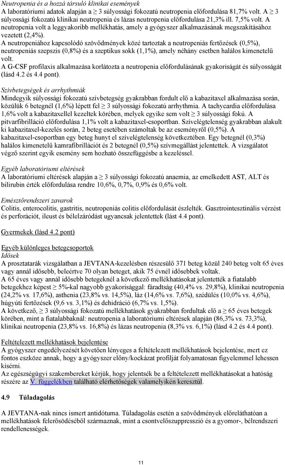 A neutropenia volt a leggyakoribb mellékhatás, amely a gyógyszer alkalmazásának megszakításához vezetett (2,4%).