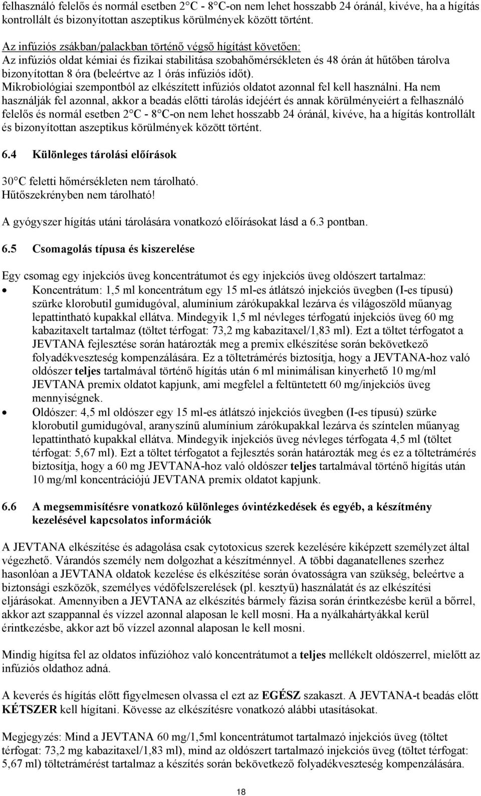 órás infúziós időt). Mikrobiológiai szempontból az elkészített infúziós oldatot azonnal fel kell használni.