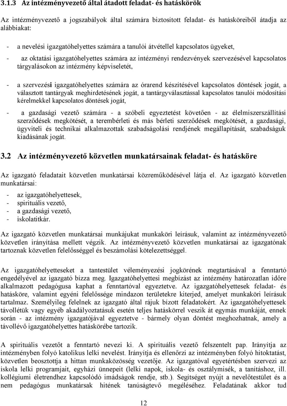 képviseletét, - a szervezési igazgatóhelyettes számára az órarend készítésével kapcsolatos döntések jogát, a választott tantárgyak meghirdetésének jogát, a tantárgyválasztással kapcsolatos tanulói