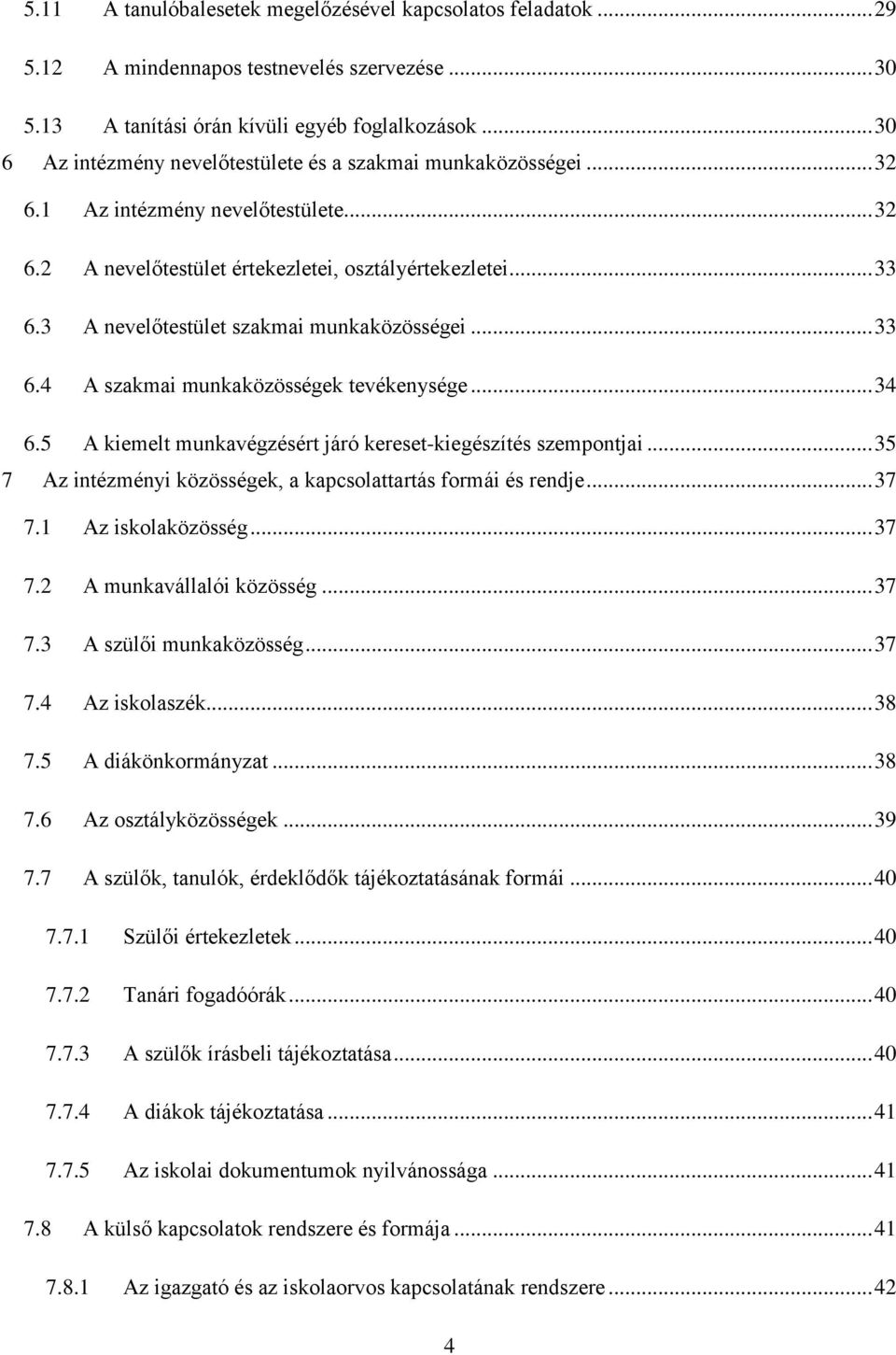 3 A nevelőtestület szakmai munkaközösségei... 33 6.4 A szakmai munkaközösségek tevékenysége... 34 6.5 A kiemelt munkavégzésért járó kereset-kiegészítés szempontjai.