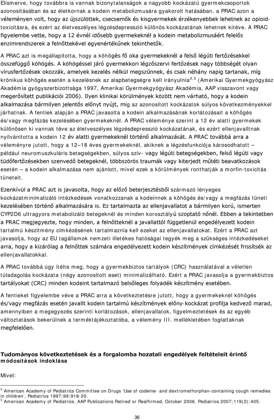 A PRAC figyelembe vette, hogy a 12 évnél idősebb gyermekeknél a kodein metabolizmusáért felelős enzimrendszerek a felnőttekével egyenértékűnek tekinthetők.