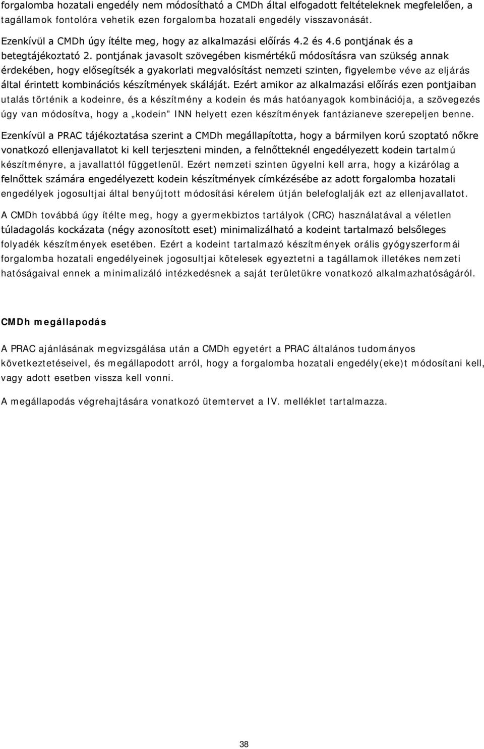 pontjának javasolt szövegében kismértékű módosításra van szükség annak érdekében, hogy elősegítsék a gyakorlati megvalósítást nemzeti szinten, figyelembe véve az eljárás által érintett kombinációs