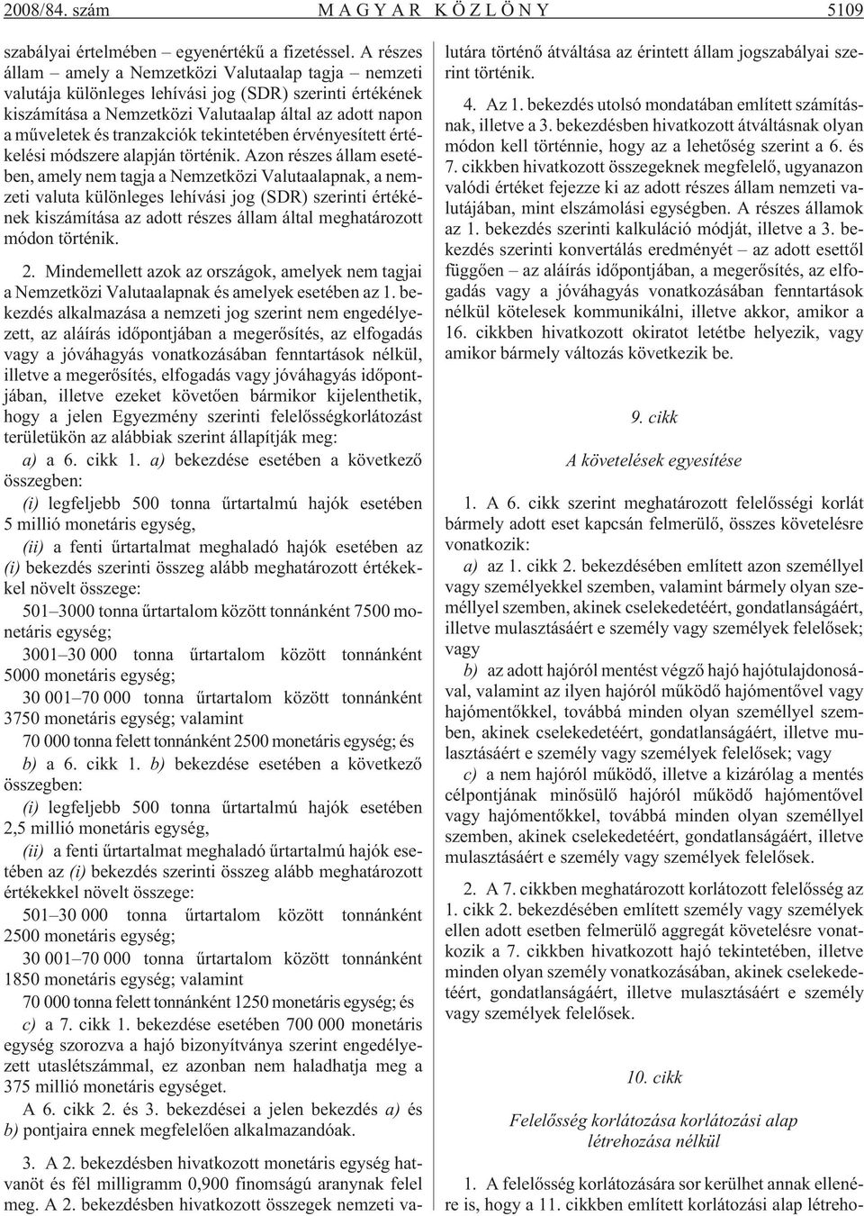 tranzakciók tekintetében érvényesített értékelési módszere alapján történik.