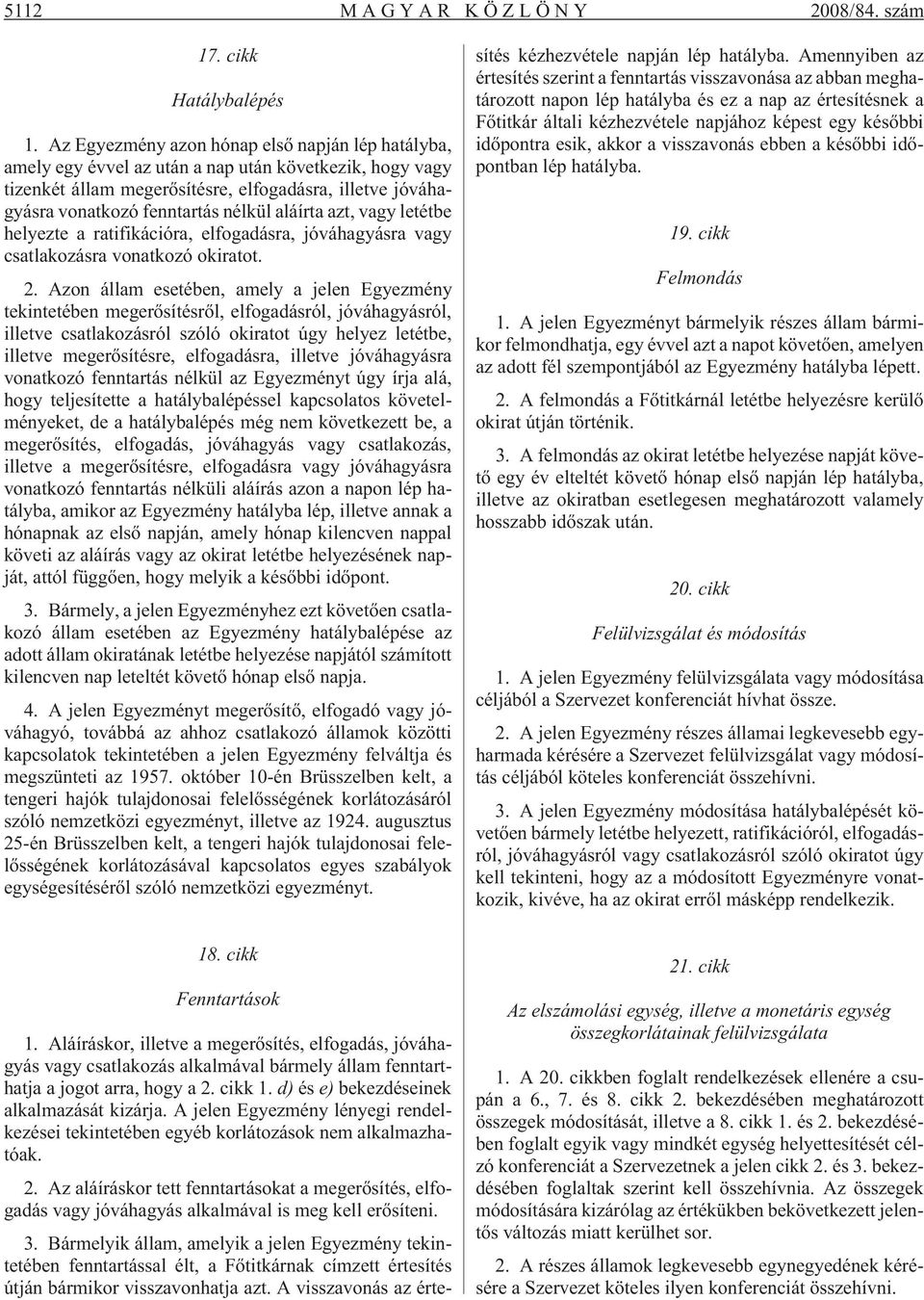 aláírta azt, vagy letétbe helyezte a ratifikációra, elfogadásra, jóváhagyásra vagy csatlakozásra vonatkozó okiratot. 2.