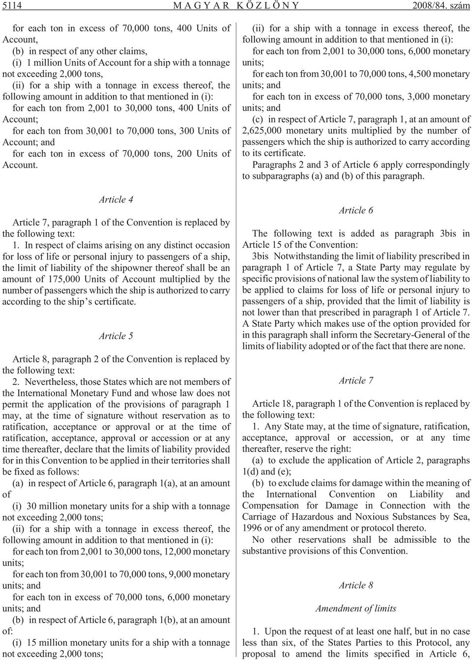 ship with a tonnage in excess thereof, the following amount in addition to that mentioned in (i): for each ton from 2,001 to 30,000 tons, 400 Units of Account; for each ton from 30,001 to 70,000