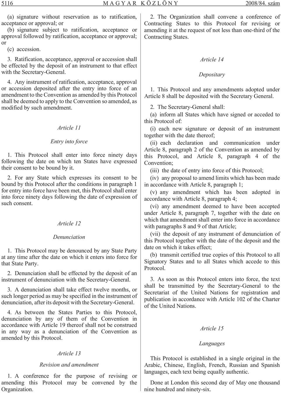 or (c) accession. 3. Ratification, acceptance, approval or accession shall be effected by the deposit of an instrument to that effect with the Secretary-General. 4.