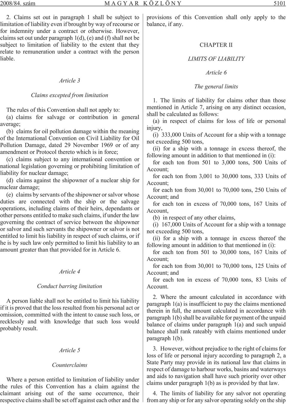 Article 3 Claims excepted from limitation The rules of this Convention shall not apply to: (a) claims for salvage or contribution in general average; (b) claims for oil pollution damage within the