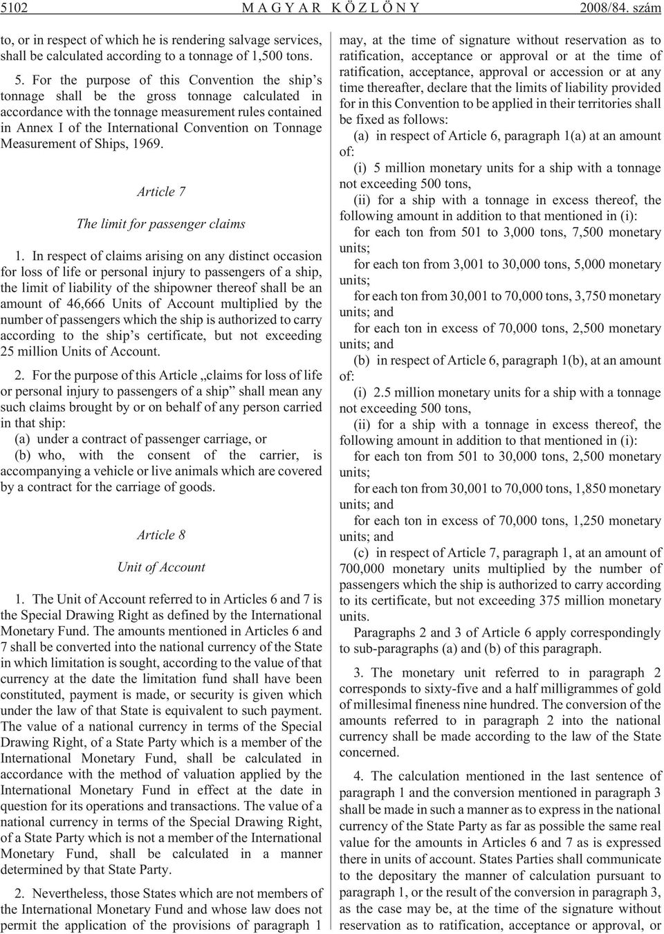 Tonnage Measurement of Ships, 1969. Article 7 The limit for passenger claims 1.