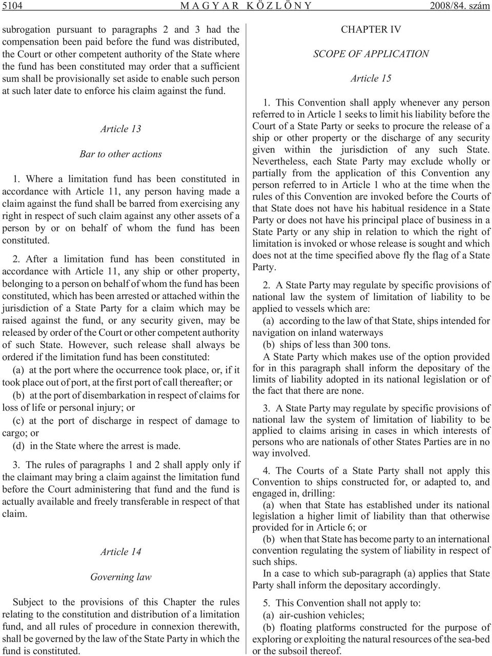 may order that a sufficient sum shall be provisionally set aside to enable such person at such later date to enforce his claim against the fund. Article 13 Bar to other actions 1.