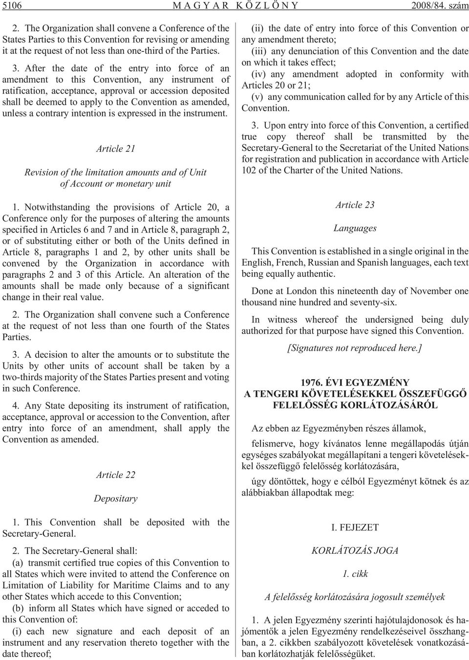After the date of the entry into force of an amendment to this Convention, any instrument of ratification, acceptance, approval or accession deposited shall be deemed to apply to the Convention as