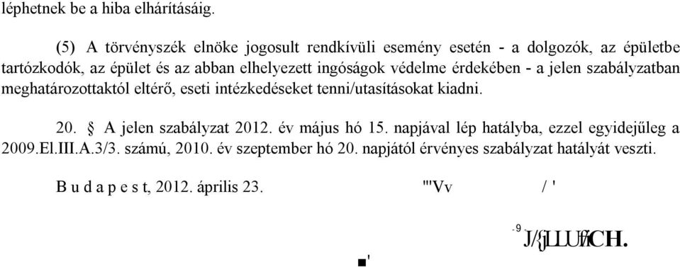 ingóságok védelme érdekében - a jelen szabályzatban meghatározottaktól eltérő, eseti intézkedéseket tenni/utasításokat kiadni. 20.