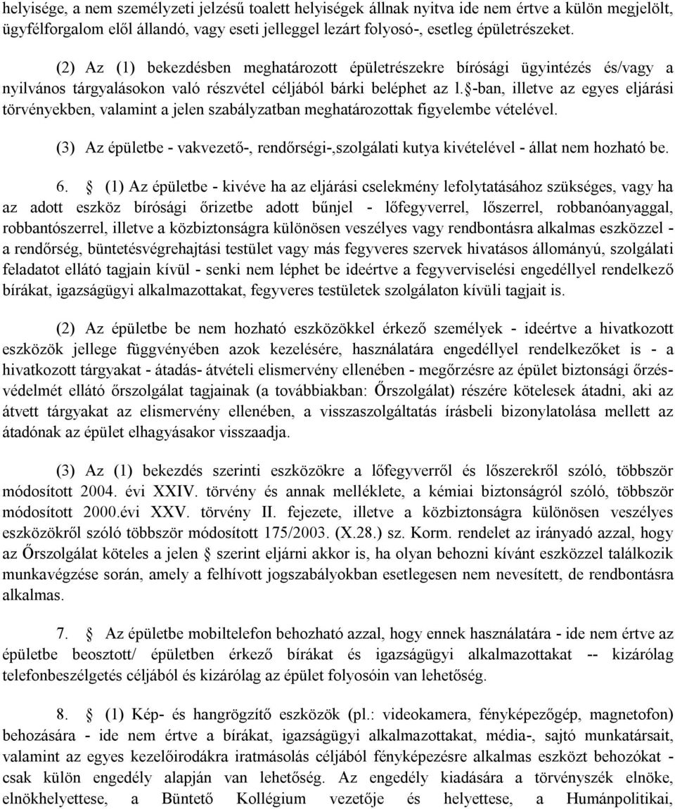 -ban, illetve az egyes eljárási törvényekben, valamint a jelen szabályzatban meghatározottak figyelembe vételével.