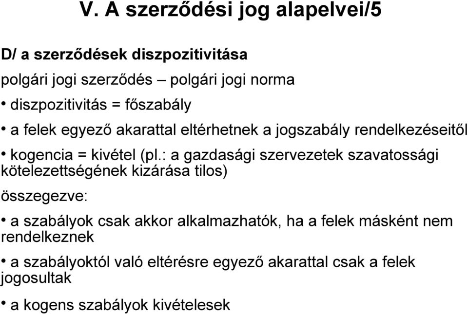 : a gazdasági szervezetek szavatossági kötelezettségének kizárása tilos) összegezve: a szabályok csak akkor