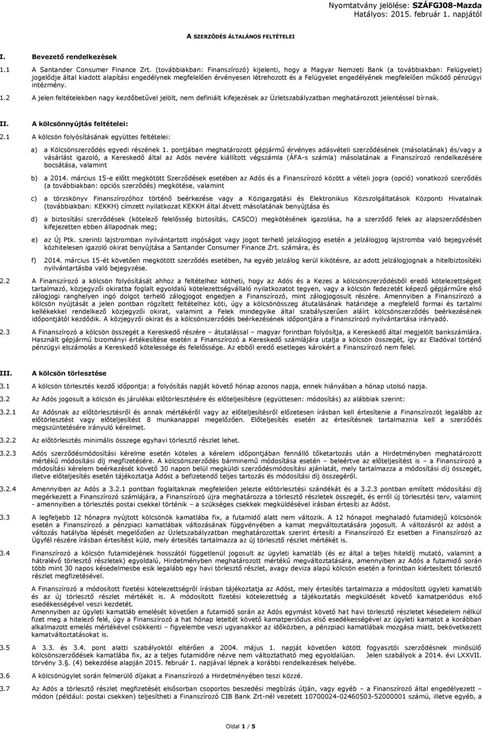 engedélyének megfelelően működő pénzügyi intézmény. 1.2 A jelen feltételekben nagy kezdőbetűvel jelölt, nem definiált kifejezések az Üzletszabályzatban meghatározott jelentéssel bírnak. II.