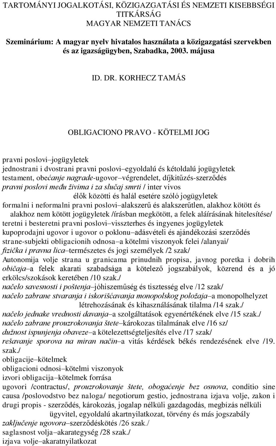 KORHECZ TAMÁS OBLIGACIONO PRAVO - KÖTELMI JOG pravni poslovi jogügyletek jednostrani i dvostrani pravni poslovi egyoldalú és kétoldalú jogügyletek testament, obećanje nagrade-ugovor végrendelet,