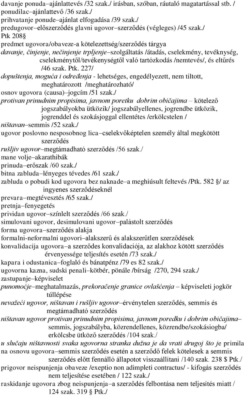 / Ptk 208 predmet ugovora/obaveze-a kötelezettség/szerződés tárgya davanje, činjenje, nečinjenje trpljenje szolgáltatás /átadás, cselekmény, tevéknység, cselekménytől/tevékenységtől való tartózkodás