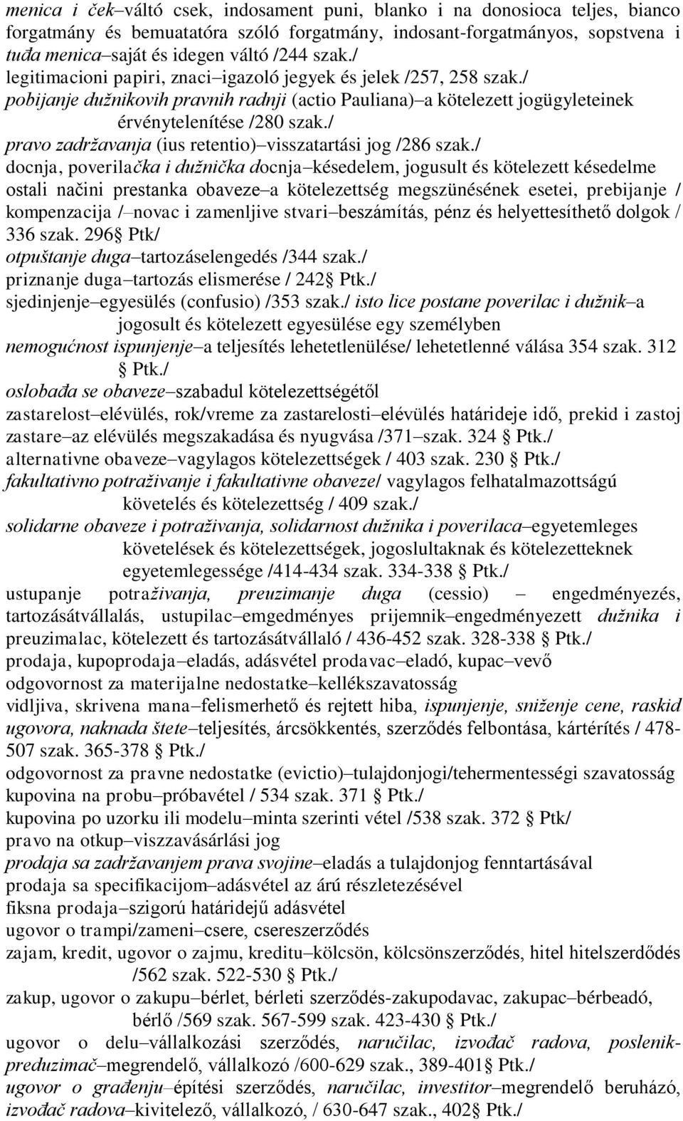 / pravo zadržavanja (ius retentio) visszatartási jog /286 szak.