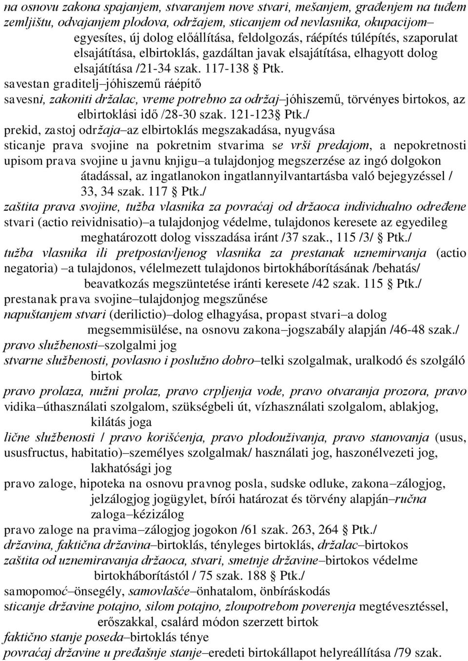 savestan graditelj jóhiszemű ráépítő savesni, zakoniti držalac, vreme potrebno za održaj jóhiszemű, törvényes birtokos, az elbirtoklási idő /28-30 szak. 121-123 Ptk.