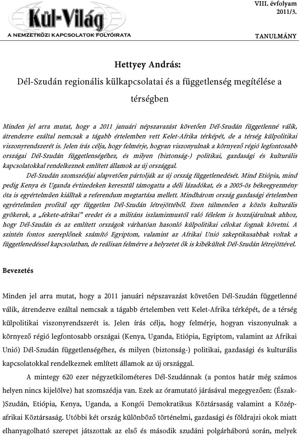 átrendezve ezáltal nemcsak a tágabb értelemben vett Kelet-Afrika térképét, de a térség külpolitikai viszonyrendszerét is.