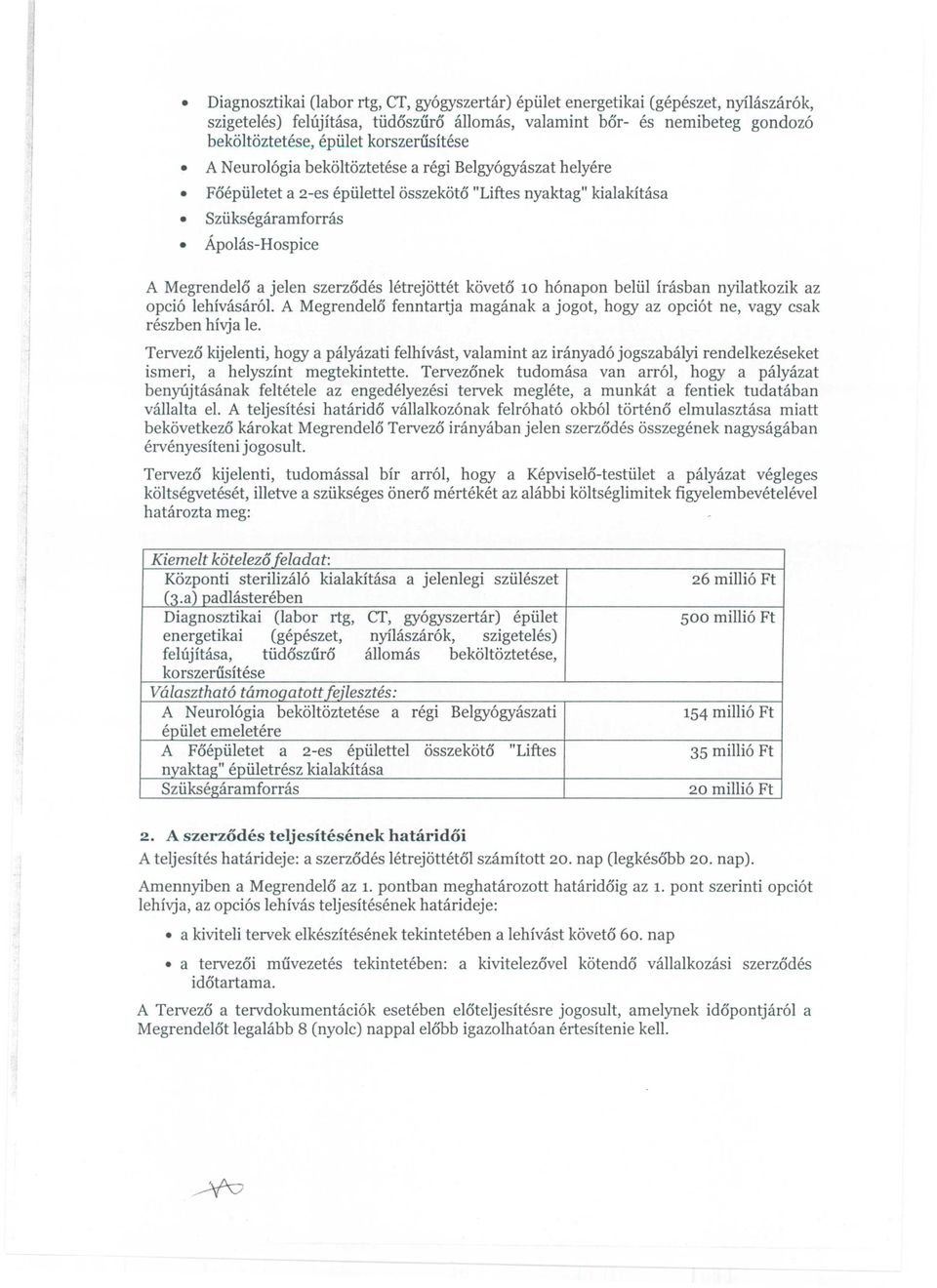 koveto 10 h6napon beliil irasban nyilatkozik az opci6 lehivasar61. A Megrende16 fenntartja maganak a jogot, hogy az opci6t ne, vagy csak reszben hivja Ie.