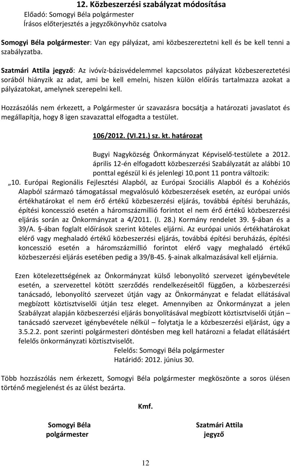 szerepelni kell. 106/2012. (VI.21.) sz. kt. határozat Bugyi Nagyközség Önkormányzat Képviselő-testülete a 2012.