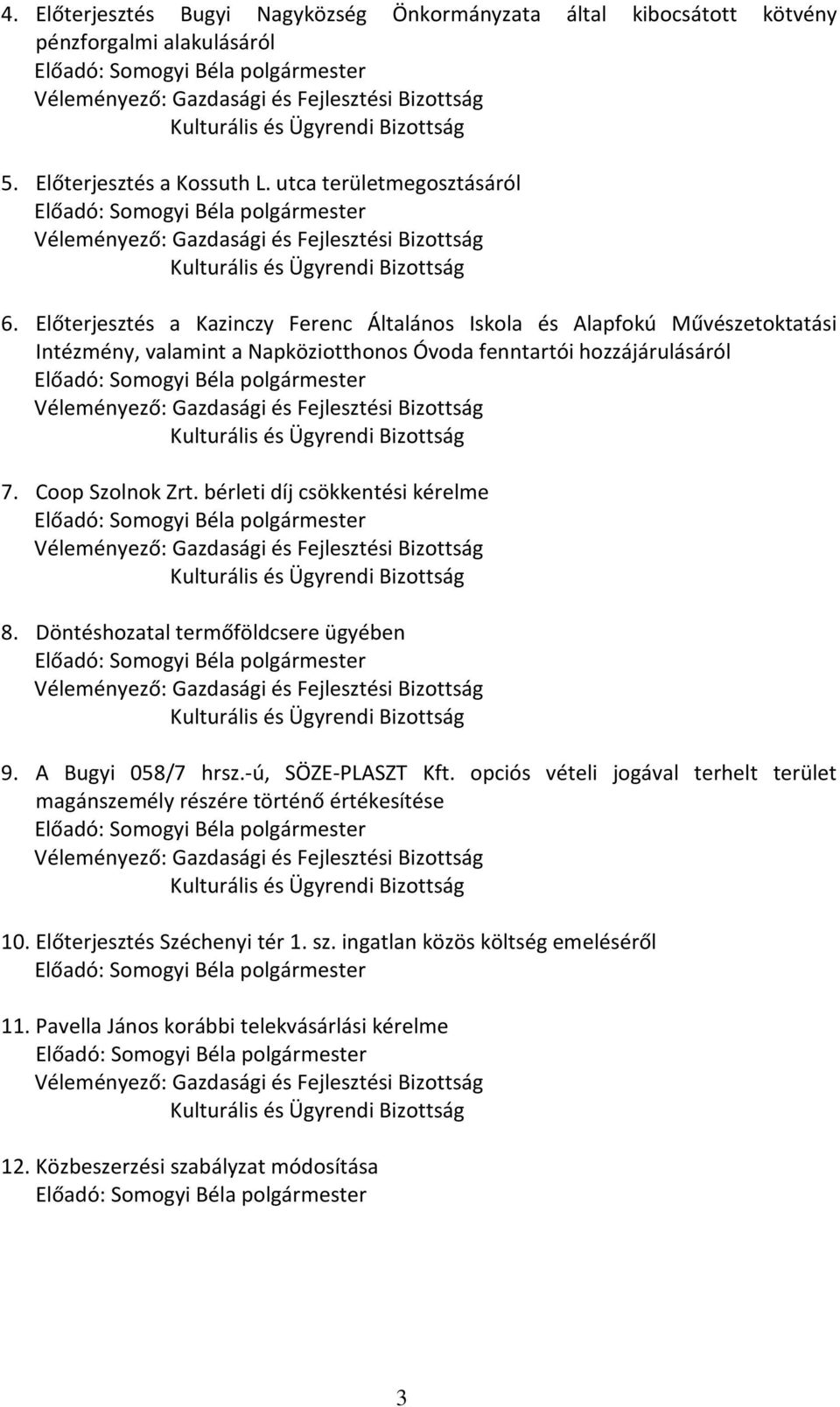 bérleti díj csökkentési kérelme 8. Döntéshozatal termőföldcsere ügyében 9. A Bugyi 058/7 hrsz.-ú, SÖZE-PLASZT Kft.