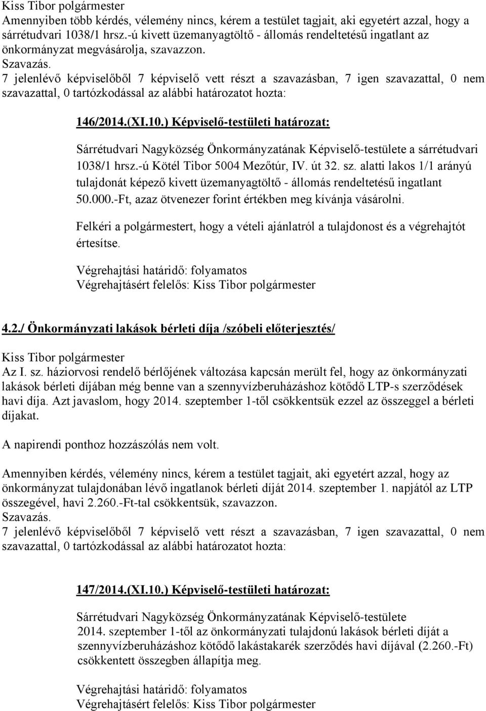 7 jelenlévő képviselőből 7 képviselő vett részt a szavazásban, 7 igen szavazattal, 0 nem szavazattal, 0 tartózkodással az alábbi határozatot hozta: 146/2014.(XI.10.