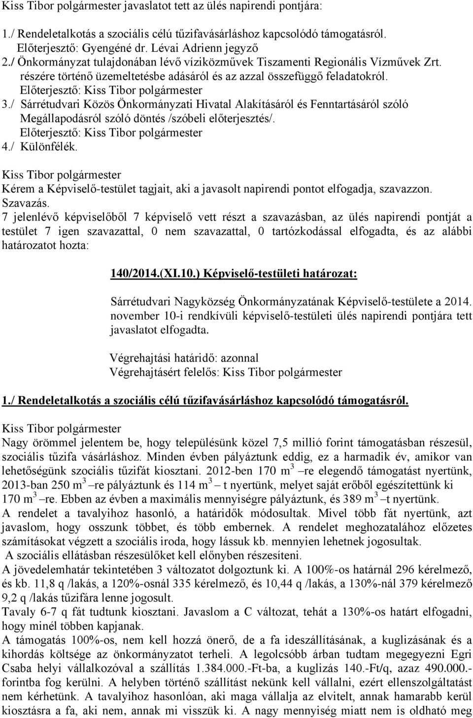 / Sárrétudvari Közös Önkormányzati Hivatal Alakításáról és Fenntartásáról szóló Megállapodásról szóló döntés /szóbeli előterjesztés/. Előterjesztő: 4./ Különfélék.