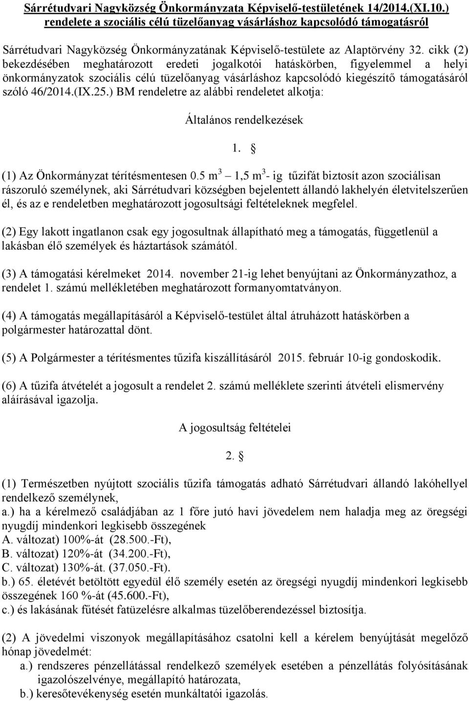 cikk (2) bekezdésében meghatározott eredeti jogalkotói hatáskörben, figyelemmel a helyi önkormányzatok szociális célú tüzelőanyag vásárláshoz kapcsolódó kiegészítő támogatásáról szóló 46/2014.(IX.25.