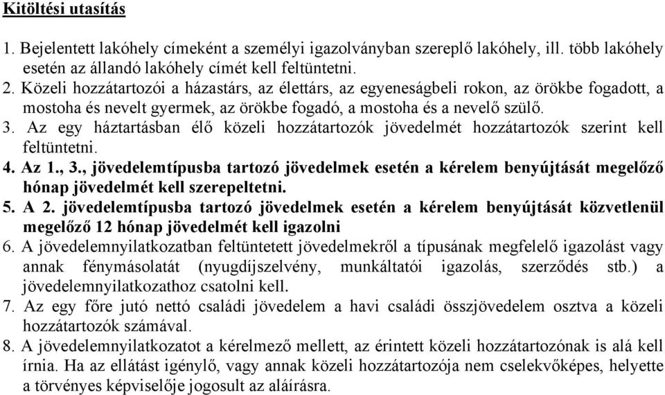 Az egy háztartásban élő közeli hozzátartozók jövedelmét hozzátartozók szerint kell feltüntetni. 4. Az 1., 3.