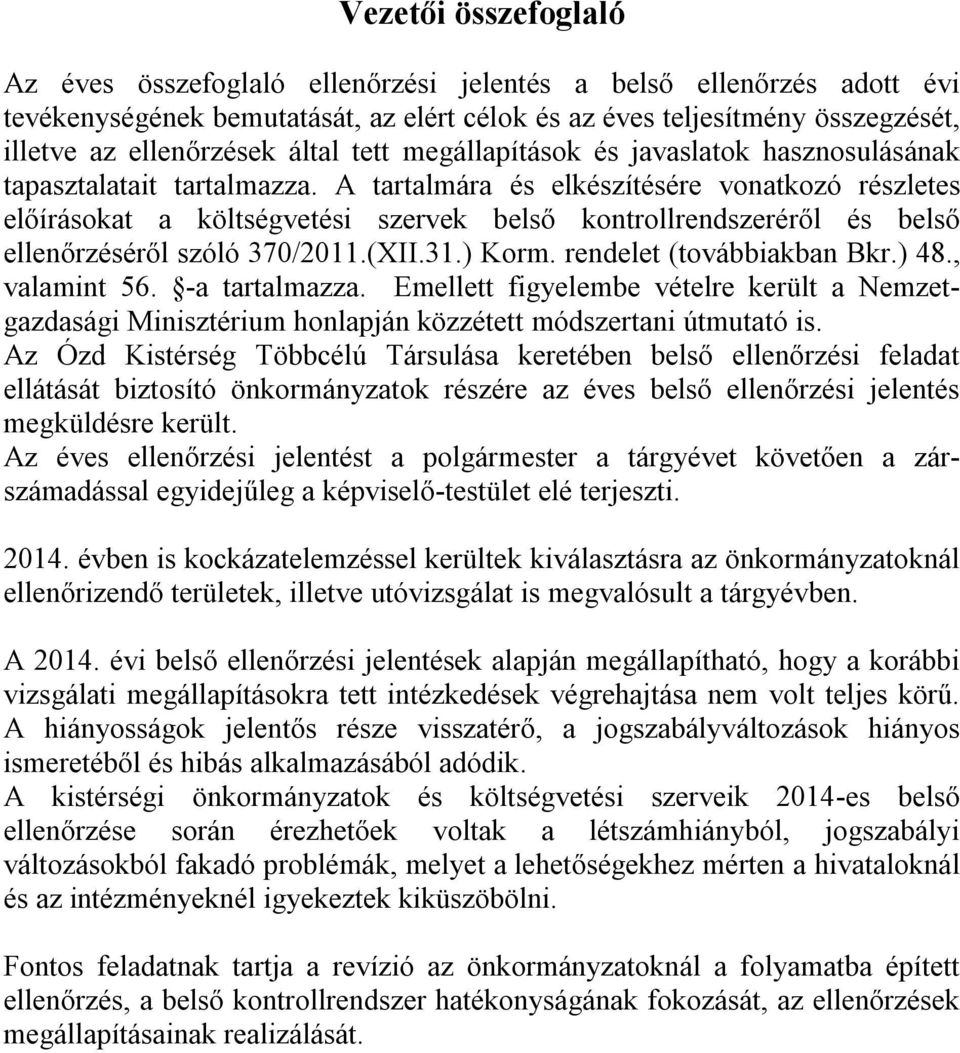 A tartalmára és elkészítésére vonatkozó részletes előírásokat a költségvetési szervek belső kontrollrendszeréről és belső ellenőrzéséről szóló 370/2011.(XII.31.) Korm. rendelet (továbbiakban Bkr.) 48.