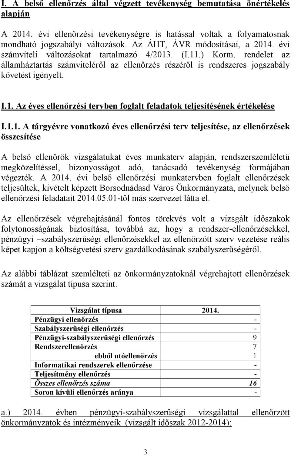 rendelet az államháztartás számviteléről az ellenőrzés részéről is rendszeres jogszabály követést igényelt. I.1.