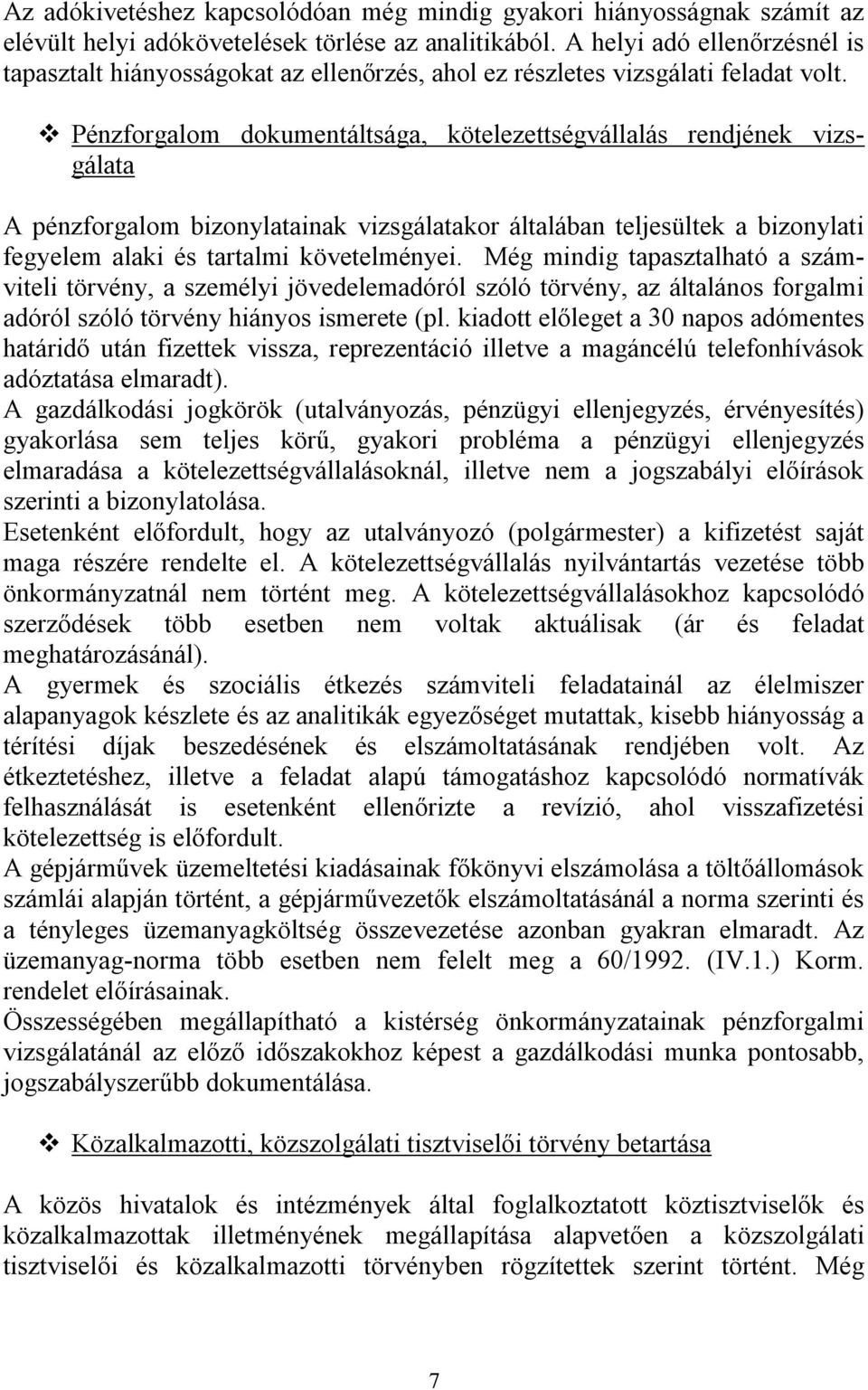 Pénzforgalom dokumentáltsága, kötelezettségvállalás rendjének vizsgálata A pénzforgalom bizonylatainak vizsgálatakor általában teljesültek a bizonylati fegyelem alaki és tartalmi követelményei.