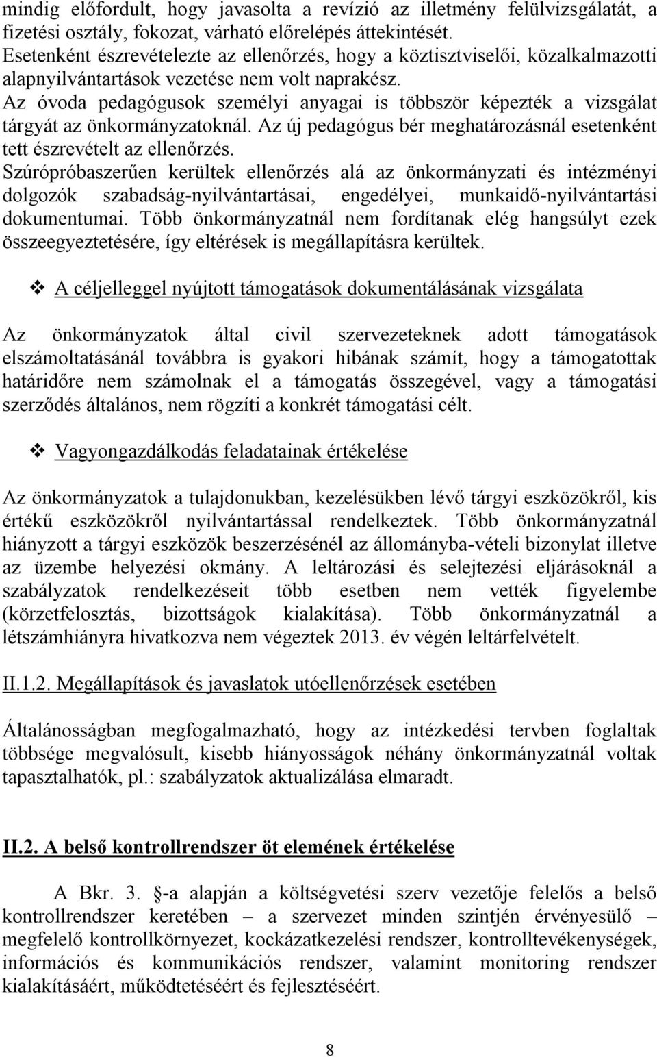 Az óvoda pedagógusok személyi anyagai is többször képezték a vizsgálat tárgyát az önkormányzatoknál. Az új pedagógus bér meghatározásnál esetenként tett észrevételt az ellenőrzés.