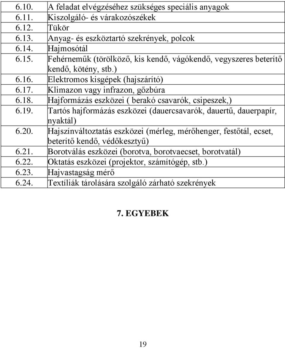 Hajformázás eszközei ( berakó csavarók, csipeszek,) 6.19. Tartós hajformázás eszközei (dauercsavarók, dauertű, dauerpapír, nyaktál) 6.20.