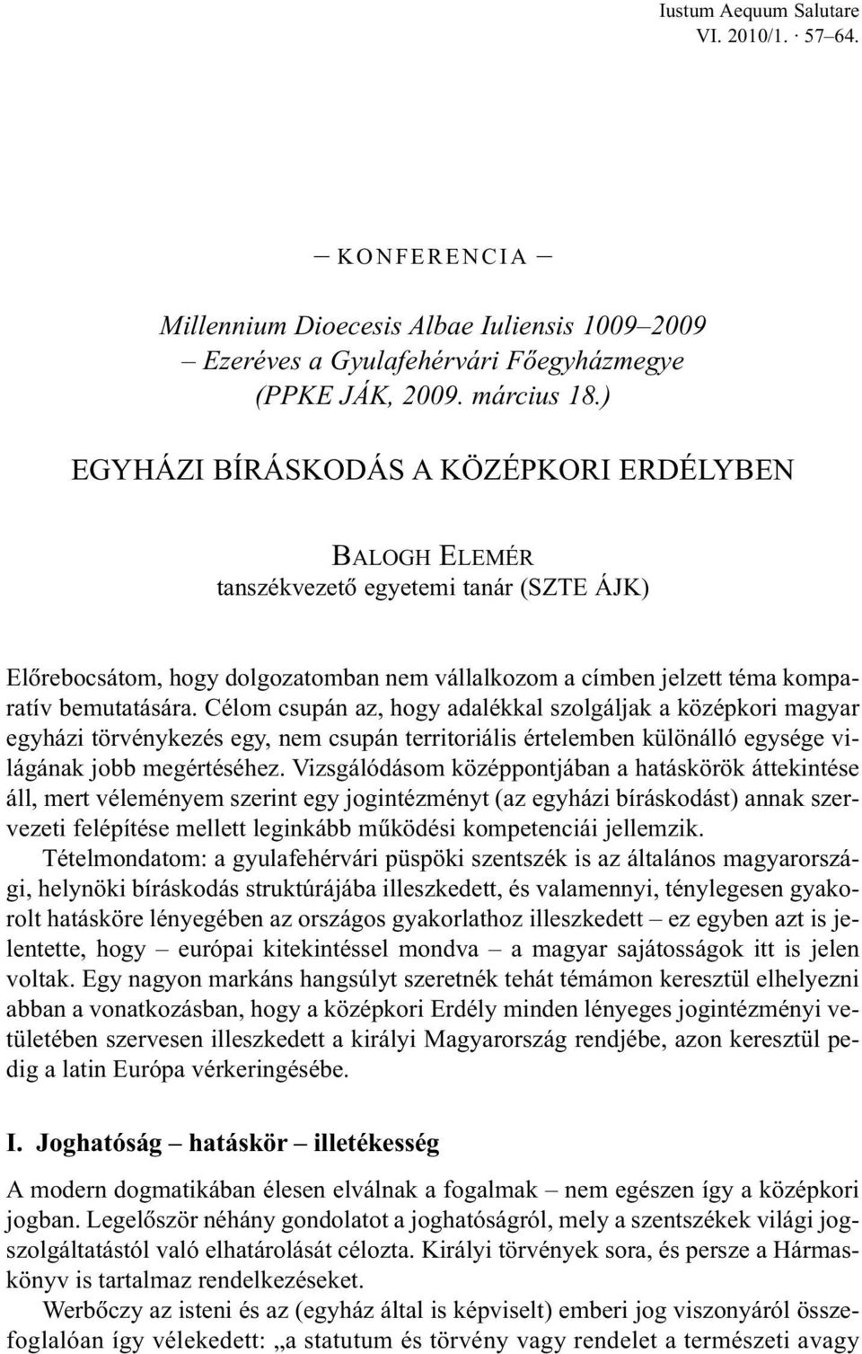 Célom csupán az, hogy adalékkal szolgáljak a középkori magyar egyházi törvénykezés egy, nem csupán territoriális értelemben különálló egysége világának jobb megértéséhez.