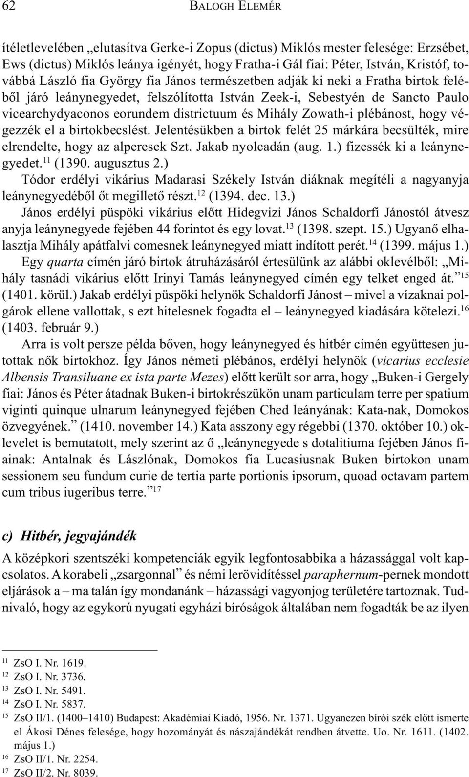 plébánost, hogy végezzék el a birtokbecslést. Jelentésükben a birtok felét 25 márkára becsülték, mire elrendelte, hogy az alperesek Szt. Jakab nyolcadán (aug. 1.) fizessék ki a leánynegyedet.