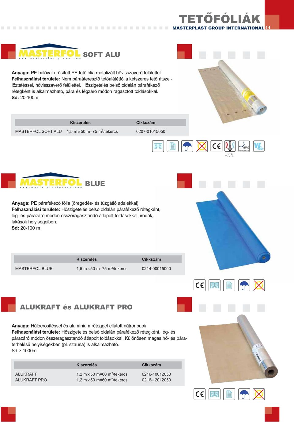 Sd: 20-100m MASTERFOL SOFT ALU 1,5 m 50 m=75 m 2 /tekercs 0207-01015050 +70 C BLUE Anyaga: PE párafékező fólia (öregedés- és tűzgátló adalékkal) Felhasználási területe: Hőszigetelés belső oldalán