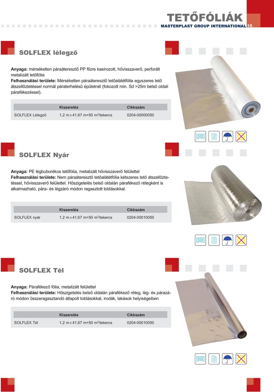 SOLFLEX Lélegző 1,2 m 41,67 m=50 m 2 /tekercs 0204-00000050 SOLFLEX Nyár Anyaga: PE légbuborékos tetőfólia, metalizált hővisszaverő felülettel Felhasználási területe: Nem páraáteresztő