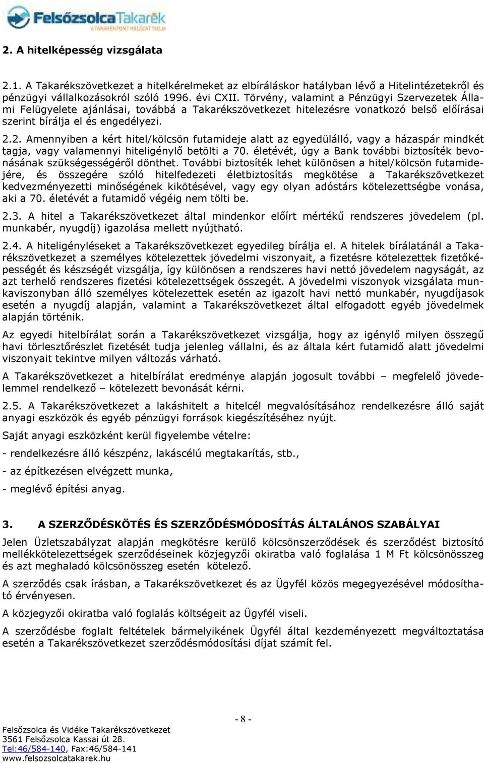 2. Amennyiben a kért hitel/kölcsön futamideje alatt az egyedülálló, vagy a házaspár mindkét tagja, vagy valamennyi hiteligénylő betölti a 70.