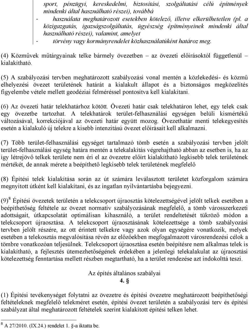 (4) Közművek műtárgyainak telke bármely övezetben az övezeti előírásoktól függetlenül kialakítható.