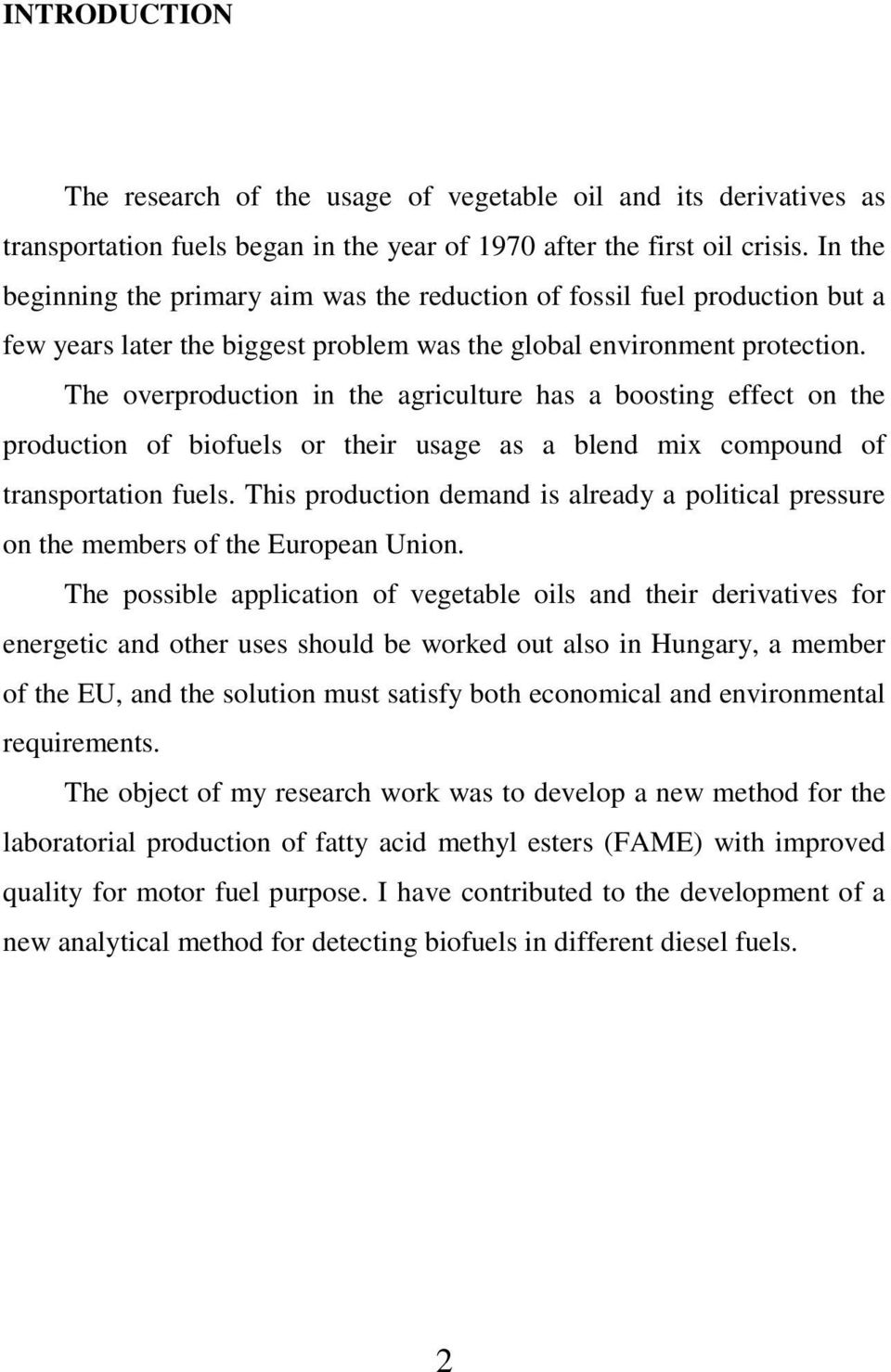 The overproduction in the agriculture has a boosting effect on the production of biofuels or their usage as a blend mix compound of transportation fuels.