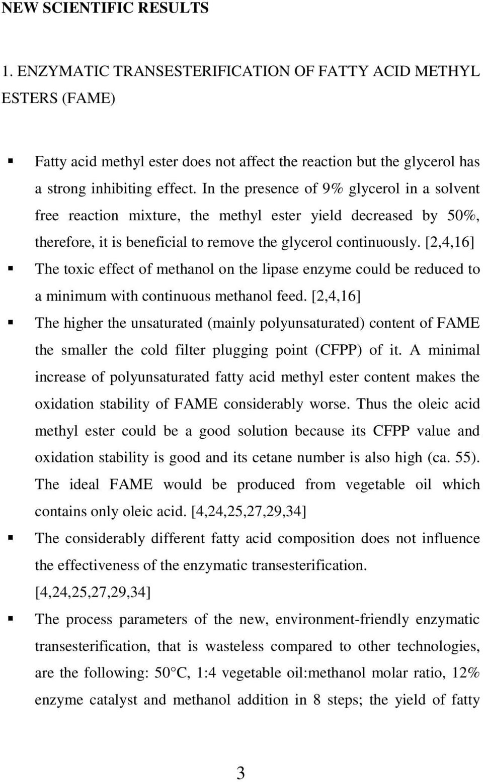 [2,4,16] The toxic effect of methanol on the lipase enzyme could be reduced to a minimum with continuous methanol feed.