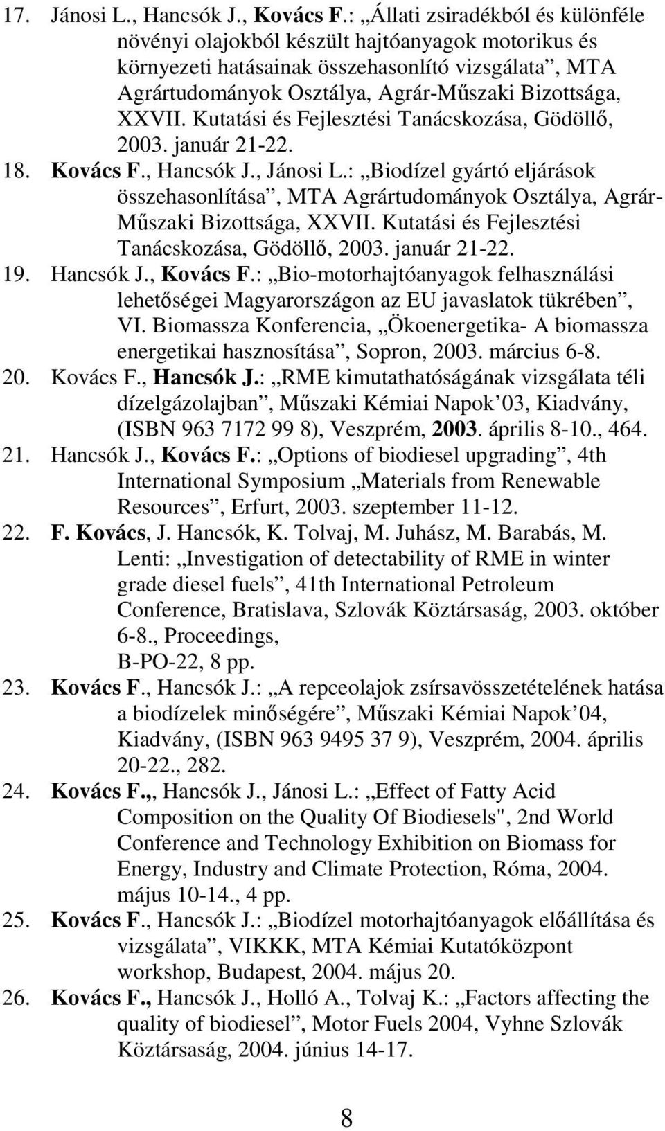 Kutatási és Fejlesztési Tanácskozása, Gödöll, 2003. január 21-22. 18. Kovács F., Hancsók J., Jánosi L.