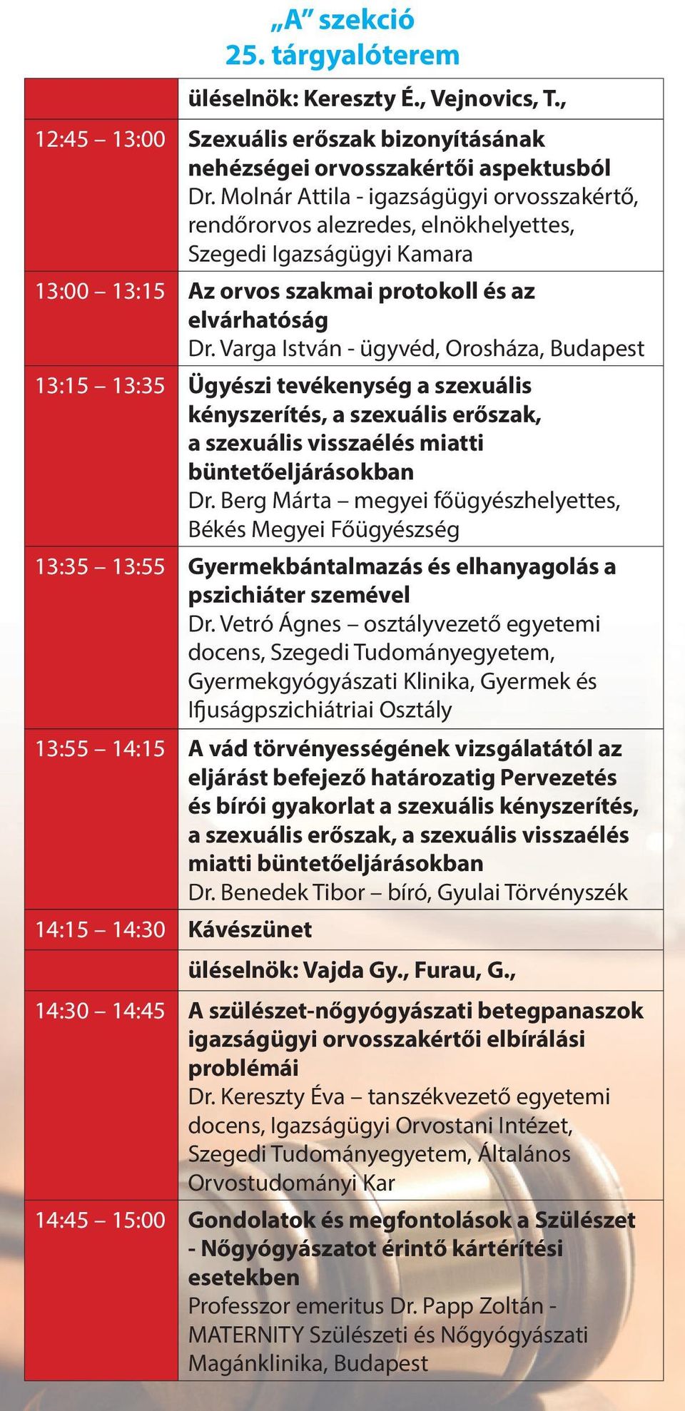 Varga István - ügyvéd, Orosháza, Budapest 13:15 13:35 Ügyészi tevékenység a szexuális kényszerítés, a szexuális erőszak, a szexuális visszaélés miatti büntetőeljárásokban Dr.